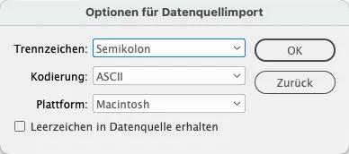 Schnittstelle für InDesign Serienbrief-Importoptionen in Deutsch. Dropdowns enthalten „Semikolon“ als Trennzeichen, „ASCII“ als Kodierung und „Macintosh“ als Plattform. Schaltflächen umfassen „OK“ und „Zurück“ mit einem Kontrollkästchen zum Beibehalten von Leerzeichen in der Datenquelle.